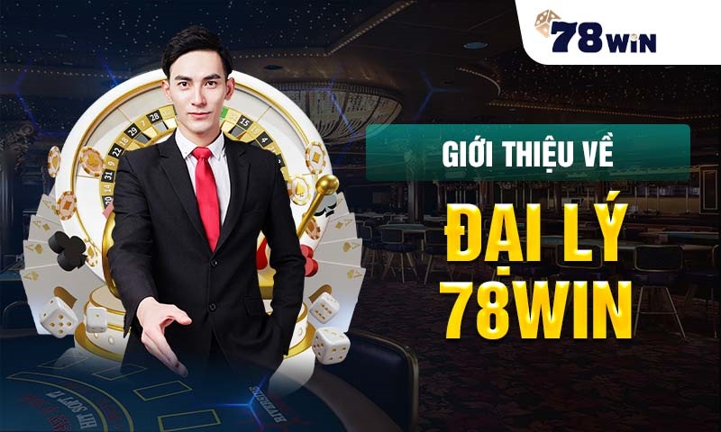 giới thiệu về đại lý 78win