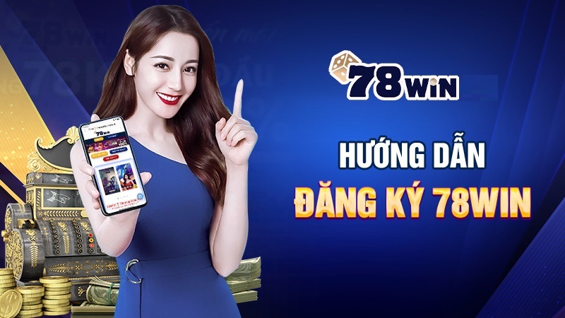 Hướng dẫn đăng ký 78win chi tiết