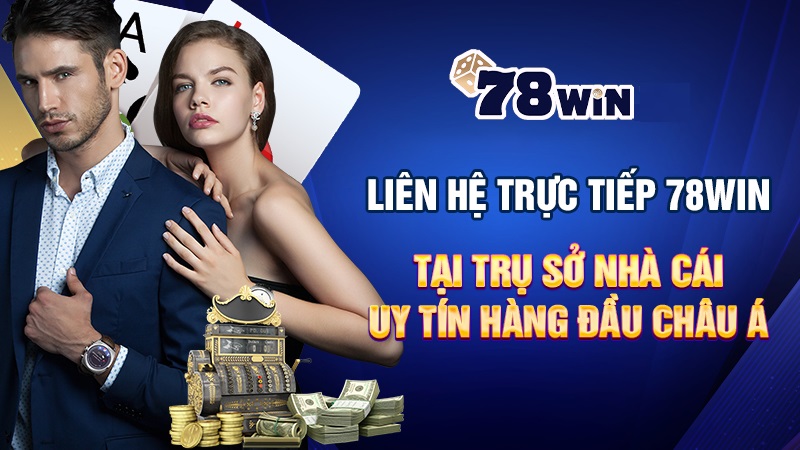 liên hệ trực tiếp tại trụ sở nhà cái 78win