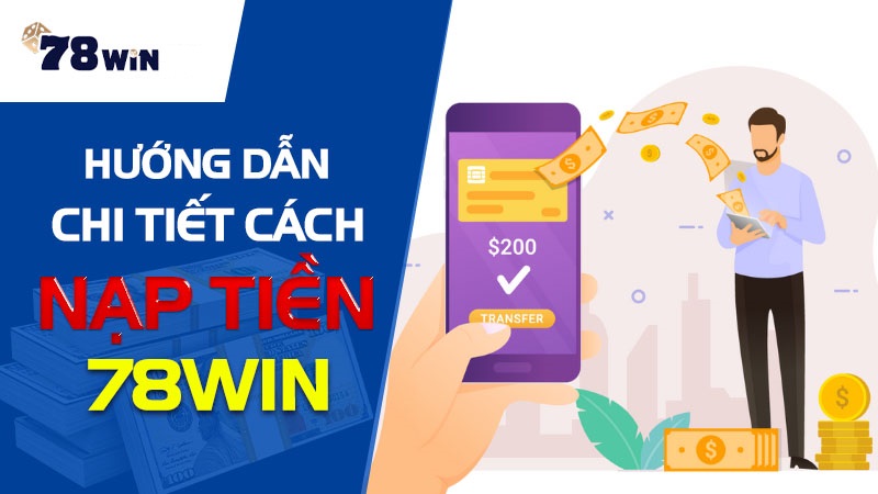 Hướng dẫn chi tiết cách nạp tiền 78WIN