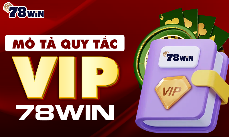 Mô Tả Quy Tắc VIP 78win